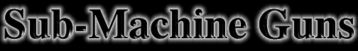Sub-Machine Guns