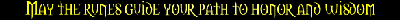 May the runes guide your path to horor and wisdom.