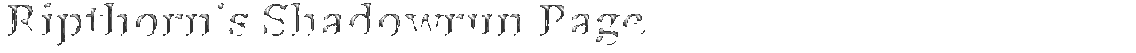 Ripthorn's Shadowrun Page
