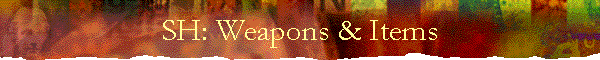 SH: Weapons & Items