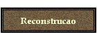 Reconstrucao