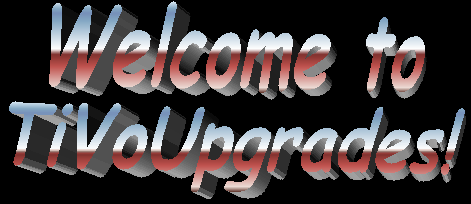 [Welcome to TiVo Upgrades!]