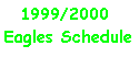 Shortcut to Eagles Schedule for 1999-2000