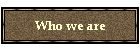 Who we are