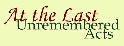 At the Last: Unremembered Acts