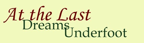 At the Last: Dreams Underfoot