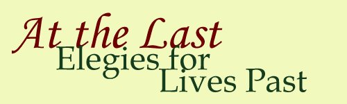 At the Last: Elegies for Lives Past