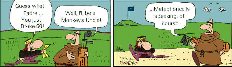 Wizard of Id Cartoon- KING: Guess what, Padre,...You just broke 80! MONK: Well, I'll be a monkey's uncle! ...Metaphorically speaking, of course.