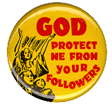 Lord, protect me from your followers.