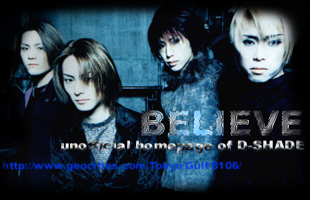 BELEIVE ~ D-SHADE's unofficial homepage ~