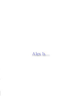 alex is...