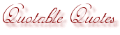 Quotable Quotes