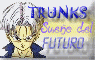 -Trunks: sueo del futuro. Una muy buena pgina de trunks con un nuevo diseo muy padre, recomendad, hecha por mi amiga Kaoru^^.