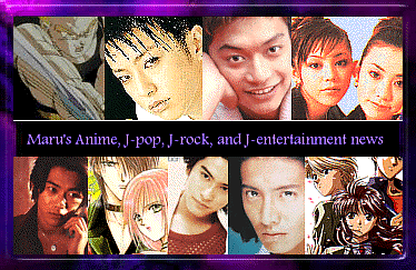 Maru's Anime and J-pop, plus J-rock and J-entertainment news