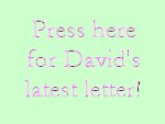 Press here for David's latest letter! Letter Nine.