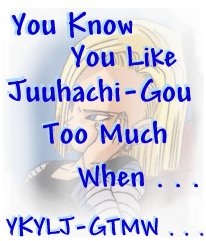 You Know You Like Juuhachi-Gou Too Much When . . .