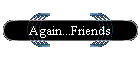 Again...Friends