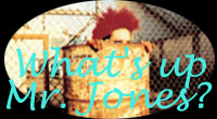  What's up Mr. Jones?