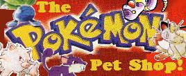 The Pokemon Pet Shop!