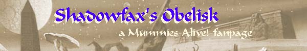 Shadowfax's Obelisk: A Mummies Alive! Fanpage