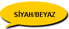 SYAH/BEYAZ