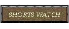 SHORTS WATCH