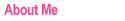 About Me