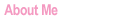 About Me