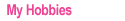 My Hobbies