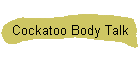 Cockatoo Body Talk