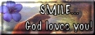 Smile! God loves you!!
