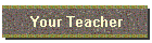 Your Teacher