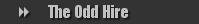 The Odd Hire
