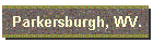 Parkersburgh, WV.