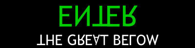 Enter The Great Below...