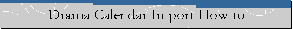 Drama Calendar Import How-to