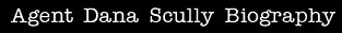 Agent Dana Scully Biography