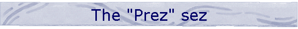 The "Prez" sez