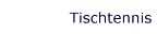 Tischtennis