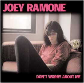 Click here to enter the official Joey site & buy "Don't Worry About Me." Photo courtesy of joeyramone.com