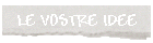 LE VOSTRE IDEE