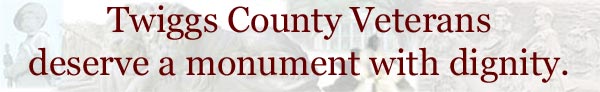 Twiggs Veterans deserve a monument with dignity in a place of honor