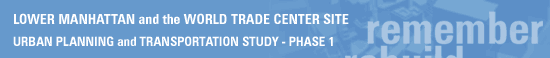 LOWER MANHATTAN and the WORLD TRADE CENTER SITE: URBAN PLANNING and TRANSPORTATION STUDY - PHASE 1