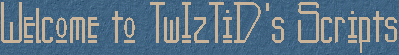 Welcome to TwIzTiD's Scripts