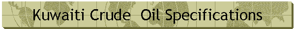 Kuwaiti Crude  Oil Specifications