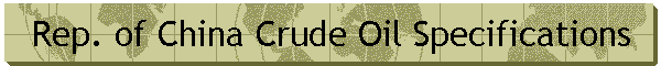Rep. of China Crude Oil Specifications