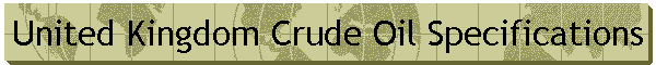United Kingdom Crude Oil Specifications