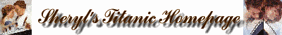 Sheryl's Titanic Homepage