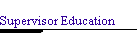 Supervisor Education