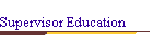 Supervisor Education